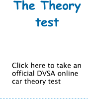 The Theory test     Click here to take an official DVSA online car theory test