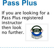 Pass Plus If you are looking for a Pass Plus registered instructor then look no further.