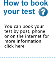 You can book your test by post, phone or on the internet for more information click here How to book your test